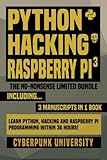 Python, Hacking & Raspberry Pi 3: The No-Nonsense Limited Bundle: Learn Python, Hacking And Raspberr Python, Hacking & Raspberry Pi 3: The No-Nonsense Limited Bundle: Learn Python, Hacking And Raspberr