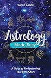 Astrology Made Easy: A Guide to Understanding Your Birth Chart by 
