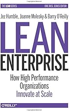 Lean Enterprise: How High Performance Organizations Innovate at Scale (Lean (O'Reilly))