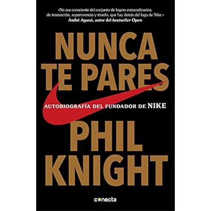 Nunca te pares: Autobiografía del fundador de Nike