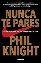 Nunca te pares: Autobiografía del fundador de Nike (Spanish Edition)