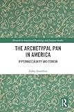 Sukey Fontelieu, "The Archetypal Pan in America: Hypermasculinity and Terror" (Routledge, 2018)