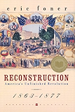 Reconstruction: America's Unfinished Revolution, 1863-1877 (Perennial Classics)