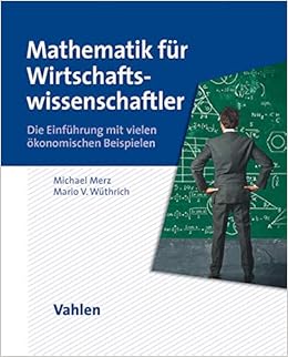 Mathematik Fur Wirtschaftswissenschaftler Die Einfuhrung Mit Vielen Merz Michael Wuthrich Mario V Amazon De Bucher Mathematik Fur Wirtschaftswissenschaftler Die Einfuhrung Mit Vielen Merz Michael Wuthrich Mario V Amazon De Bucher