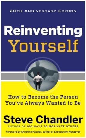 Reinventing Yourself, 20th Anniversary Edition: How to Become the Person You've Always Wanted to Be