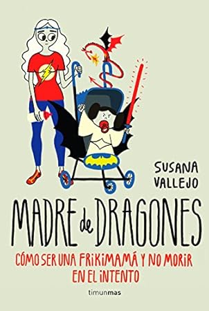 Madre de dragones: Cómo ser una Frikimamá y no morir en el intento - Libros divertidos para madres primerizas