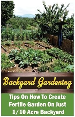 Backyard Gardening Ideas Tips On How To Create Fertile Garden On