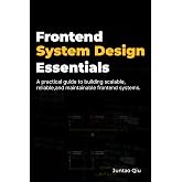 Frontend System Design Essentials: A practical guide to designing scalable, reliable, and maintainable frontend systems.