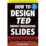 How to Design TED Worthy Presentation Slides: Presentation Design Principles from the Best TED Talks (How to Give a TED Talk Book 2)