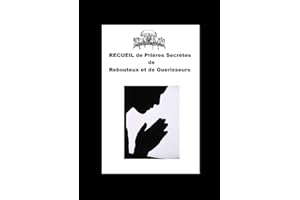 RECUEIL DE PRIÈRES ANCIENNES ET SECRÈTES DE GUÉRISON DES REBOUTEUX ET DES GUÉRISSEURS (French Edition)