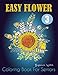 Easy Flower Coloring Book for Seniors: An Adult Coloring Book with Fun, Easy, and Relaxing Coloring Pages (flowers coloring books for adults relaxation) by