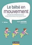 Le Bébé En Mouvement: Savoir Accompagner Son Développement Psychomoteur (French Edition) by
