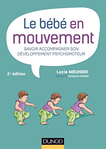 Le Bébé En Mouvement: Savoir Accompagner Son Développement Psychomoteur (French Edition) by L. Meunier