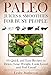 GREEN PALEO JUICES AND SMOOTHIES FOR BUSY PEOPLE: 60 Quick And Easy Green Juices & Smoothies To Detox, Lose Weight, Look Good And Feel Great (PALEO MADE PAINLESS FOR BUSY PEOPLE Book 3)