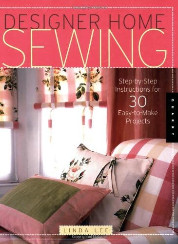 Designer Home Sewing: Step-by-step Instructions For 30 Easy-to-make Projects (Quarry Book) Paperback – November 1, 2005