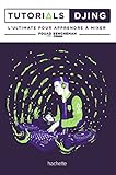 Tutorials Djing: L'ultimate pour apprendre à mixer (Loisirs / Sports/ Passions) (French Edition) by 