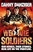 We Are Soldiers: Our Heroes. Their Stories. Real Life on the Frontline. by Danny Danziger