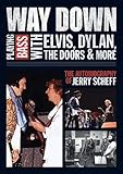 Way Down: Playing Bass with Elvis, Dylan, The Doors and More: The Autobiography of Jerry Scheff by