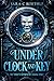 Under Clock and Key (The Thief's Apprentice Book 3) by Sara C Roethle