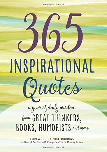 365 Inspirational Quotes: A Year of Daily Wisdom from Great Thinkers, Books, Humorists, and More (Inspirational Books)