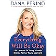 Everything Will Be Okay: Life Lessons for Young Women (from a Former Young Woman)