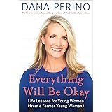 Everything Will Be Okay: Life Lessons for Young Women (from a Former Young Woman)