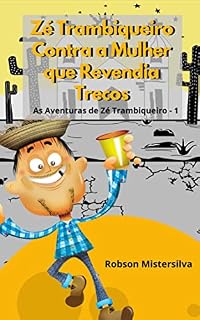 Livro Zé Trambiqueiro e a Mulher que Revendia Trecos: As Aventuras de Zé Trambiqueiro 1