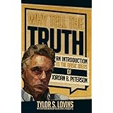 Why Tell the Truth: An Introduction to the Basic Ideas of Jordan B. Peterson