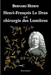 Henri-François Le Dran, 1685-1770, et la chirurgie des Lumières