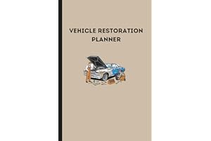 Vehicle Restoration Planner: A Logbook to Track Your Project Car, from Teardown and Parts to Budget and Assembly