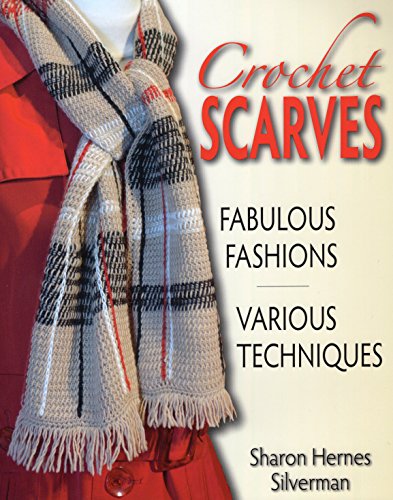Crochet Scarves: Fabulous Fashions - Various Techniques by Sharon Hernes Silverman