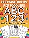 Coloring Books For Toddlers ABC 123 Colour Write And Learn: Educational And Fun Toddler Coloring Boo by The Future Teacher Foundation