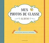 Mes photos de classe album jaune : Pour les photos collectives et individuelles by