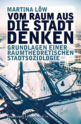 Vom Raum Aus Die Stadt Denken Grundlagen Einer Raumtheoretischen Stadtsoziologie Materialitaten Amazon De Martina Low Bucher