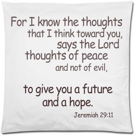 Bible Verse-For I know the thoughts that I think toward you, says the Lord, thoughts of peace, and not of evil, to give you an expected end. Jeremiah 29:11 Throw Pillow Case Cushion Cover 18x18 Inch - Twin Sides Printing