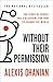 Without Their Permission: The Story of Reddit and a Blueprint for How to Change the World - Book by Alexis Ohanian