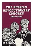 The Russian Revolutionary Emigres, 1825-1870, Miller, Martin A., 0801833035