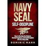 Self-Discipline: How to Develop the Mindset, Mental Toughness and Self-Discipline of a U.S. Navy SEAL