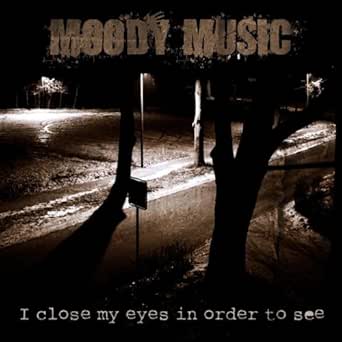 I Close My Eyes In Order To See By Moody Music On Amazon Music Amazon Com