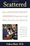 Scattered: How Attention Deficit Disorder Originates and What You Can Do About It