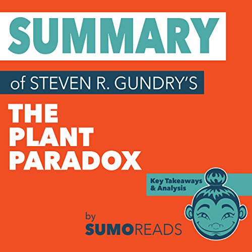 Summary of Steven R. Gundry's The Plant Paradox: Key Takeaways & Analysis