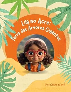 Livro Lila no Acre: Terra das Árvores Gigantes (Lila Conhece o Brasil Livro 4)
