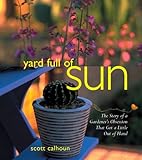 Yard Full of Sun: The Story of a Gardener's Obsession That Got a Little Out of Hand by 