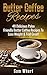 Butter Coffee Recipes: 48 Delicious Paleo Friendly Butter Coffee Recipes To Lose Weight & Feel Great! (Paleo Diet, Paleo Recipes, Butter Coffee, Paleo ... Oil, Weight Loss Diet, Butter Coffee Diet) by Sam Wharf