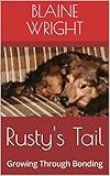 Rusty's Tail: Growing Through Bonding by