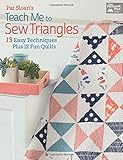 Pat Sloan's Teach Me to Sew Triangles: 13 Easy Techniques Plus 12 Fun Quilts by Pat Sloan