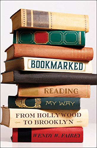 Bookmarked: Reading My Way from Hollywood to Brooklyn by Wendy W. Fairey