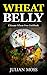 Wheat Belly: The Revolutionary Wheat Belly Diet© with 380+Delicious Grain-Free Recipes for Rapid Weight Loss (The Wheat-Free Cookbook)