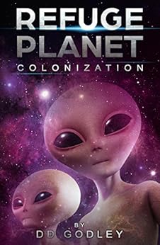 Colonization: In 2020, the alien invasion and colonization begins. (Refuge Planet) by [Godley, D D]