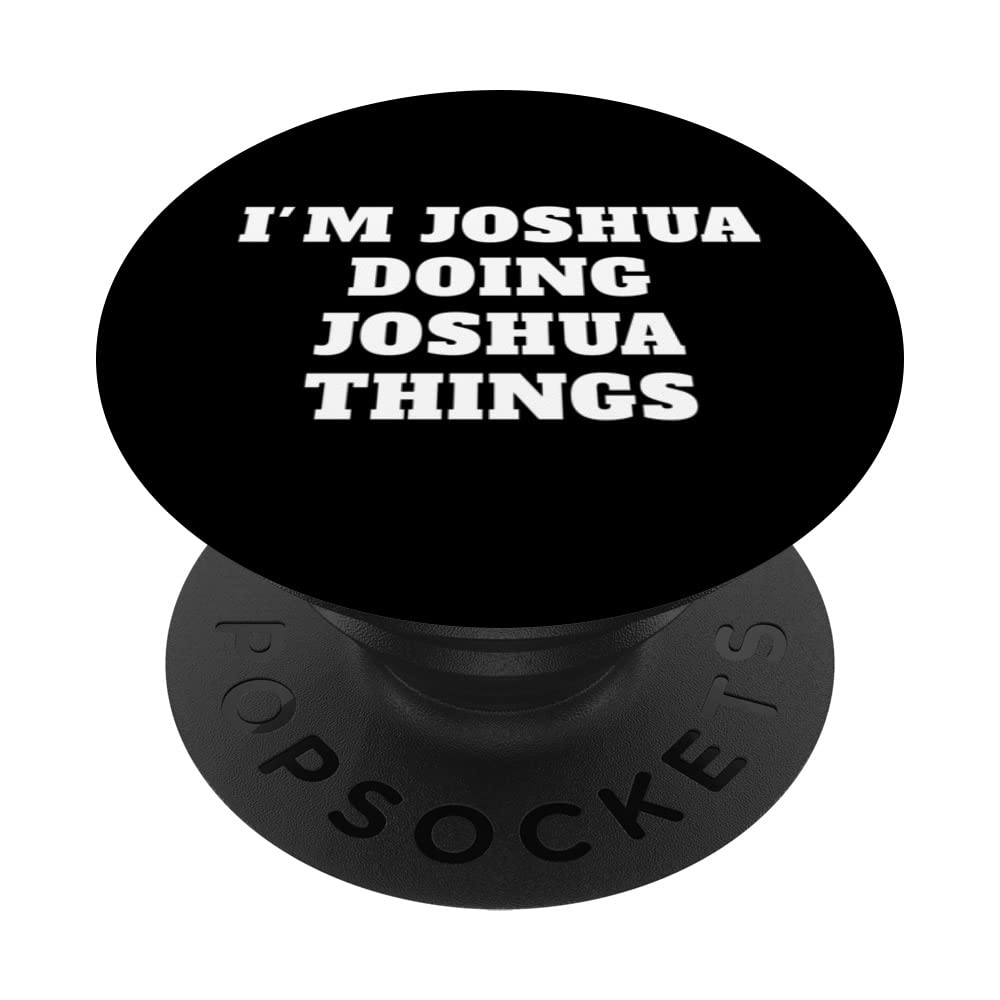 I'M JOSHUA DOING JOSHUA THINGS name Birthday PopSockets Swappable PopGrip
